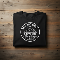Load image into Gallery viewer, Faith T-Shirt - Rise and Shine &amp; Give God the Glory Isaiah 60:1 Inspirational Design
